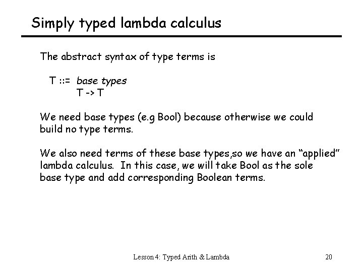 Simply typed lambda calculus The abstract syntax of type terms is T : :