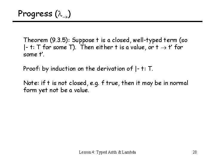 Progress ( ) Theorem (9. 3. 5): Suppose t is a closed, well-typed term