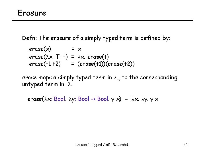 Erasure Defn: The erasure of a simply typed term is defined by: erase(x) =