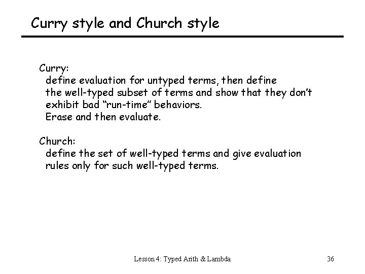 Curry style and Church style Curry: define evaluation for untyped terms, then define the