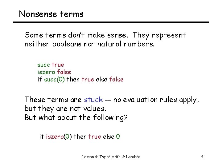 Nonsense terms Some terms don’t make sense. They represent neither booleans nor natural numbers.