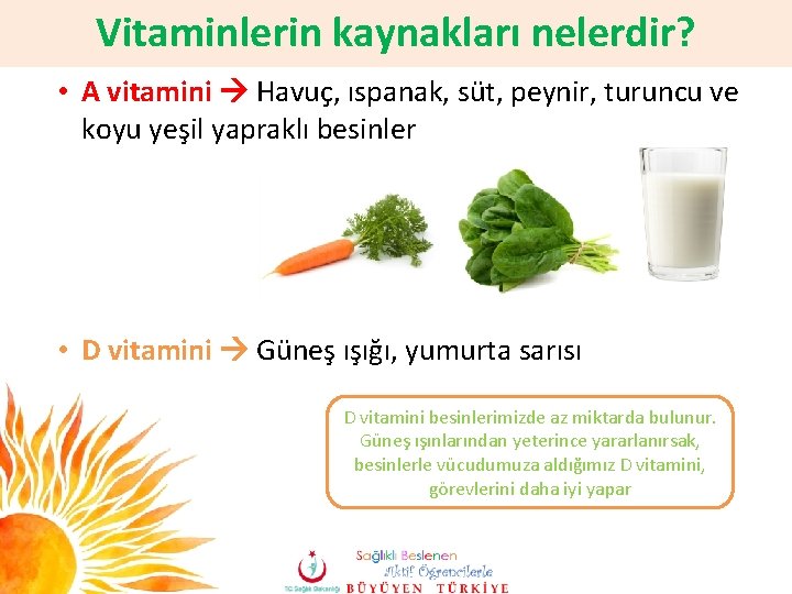 Vitaminlerin kaynakları nelerdir? • A vitamini Havuç, ıspanak, süt, peynir, turuncu ve koyu yeşil