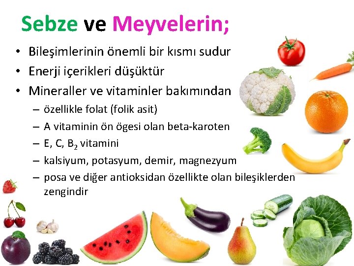 Sebze ve Meyvelerin; • Bileşimlerinin önemli bir kısmı sudur • Enerji içerikleri düşüktür •