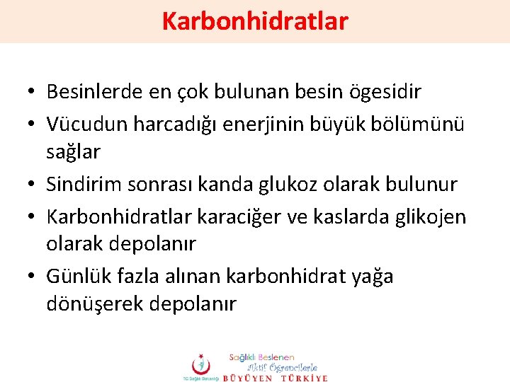 Karbonhidratlar • Besinlerde en çok bulunan besin ögesidir • Vücudun harcadığı enerjinin büyük bölümünü