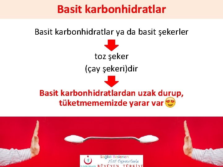 Basit karbonhidratlar ya da basit şekerler toz şeker (çay şekeri)dir Basit karbonhidratlardan uzak durup,
