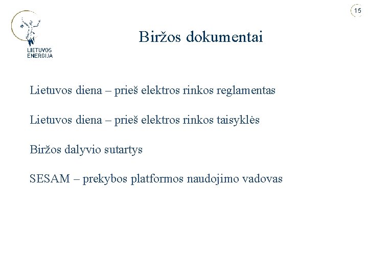 15 Biržos dokumentai Lietuvos diena – prieš elektros rinkos reglamentas Lietuvos diena – prieš