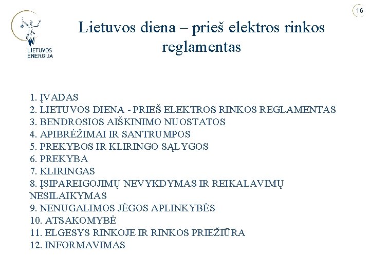 16 Lietuvos diena – prieš elektros rinkos reglamentas 1. ĮVADAS 2. LIETUVOS DIENA -