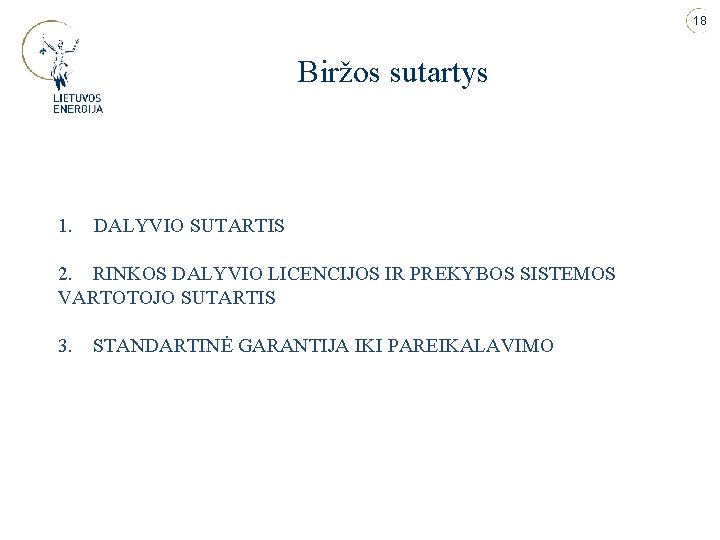 18 Biržos sutartys 1. DALYVIO SUTARTIS 2. RINKOS DALYVIO LICENCIJOS IR PREKYBOS SISTEMOS VARTOTOJO