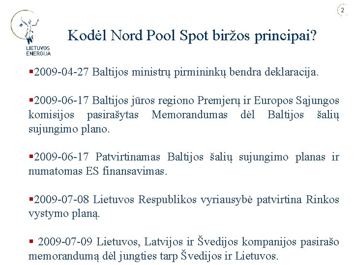 2 Kodėl Nord Pool Spot biržos principai? § 2009 -04 -27 Baltijos ministrų pirmininkų