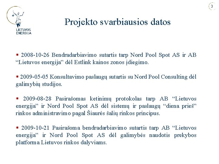 3 Projekto svarbiausios datos § 2008 -10 -26 Bendradarbiavimo sutartis tarp Nord Pool Spot