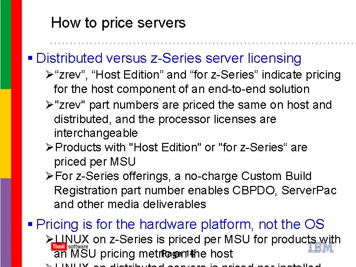 How to price servers § Distributed versus z-Series server licensing Ø“zrev”, “Host Edition” and