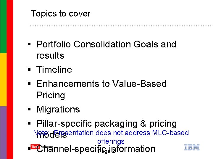 Topics to cover § Portfolio Consolidation Goals and results § Timeline § Enhancements to
