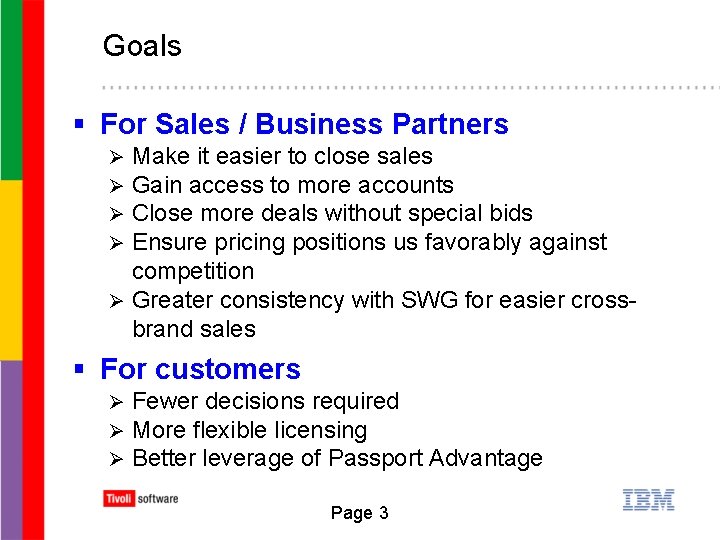 Goals § For Sales / Business Partners Make it easier to close sales Gain
