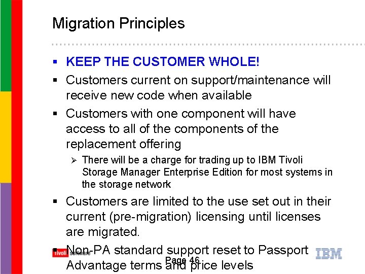 Migration Principles § KEEP THE CUSTOMER WHOLE! § Customers current on support/maintenance will receive