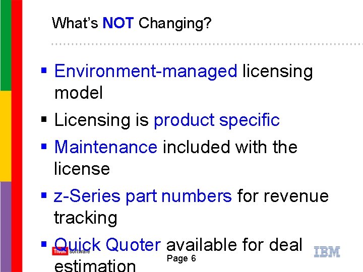 What’s NOT Changing? § Environment-managed licensing model § Licensing is product specific § Maintenance