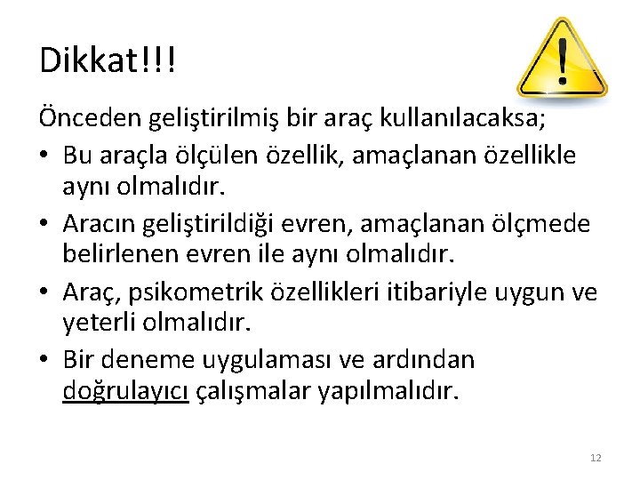 Dikkat!!! Önceden geliştirilmiş bir araç kullanılacaksa; • Bu araçla ölçülen özellik, amaçlanan özellikle aynı