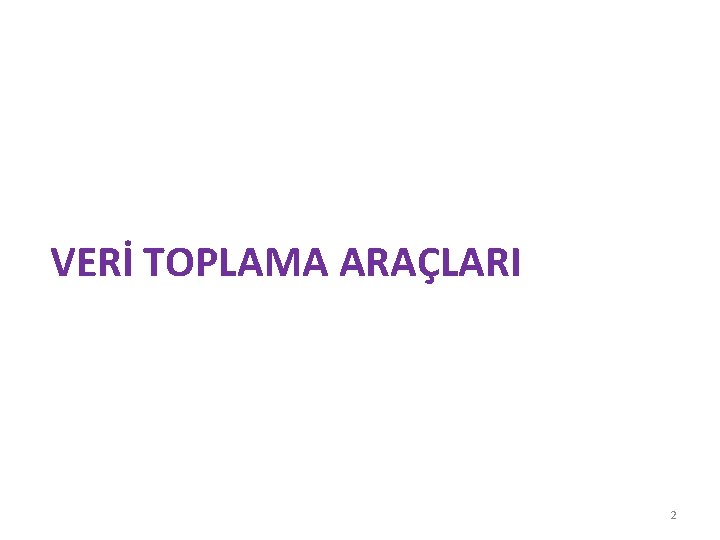 VERİ TOPLAMA ARAÇLARI 2 