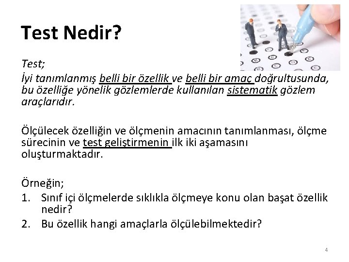 Test Nedir? Test; İyi tanımlanmış belli bir özellik ve belli bir amaç doğrultusunda, bu