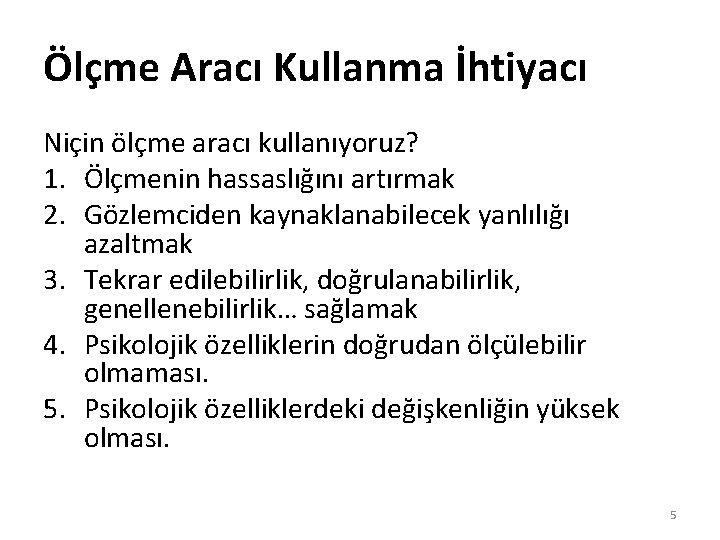 Ölçme Aracı Kullanma İhtiyacı Niçin ölçme aracı kullanıyoruz? 1. Ölçmenin hassaslığını artırmak 2. Gözlemciden