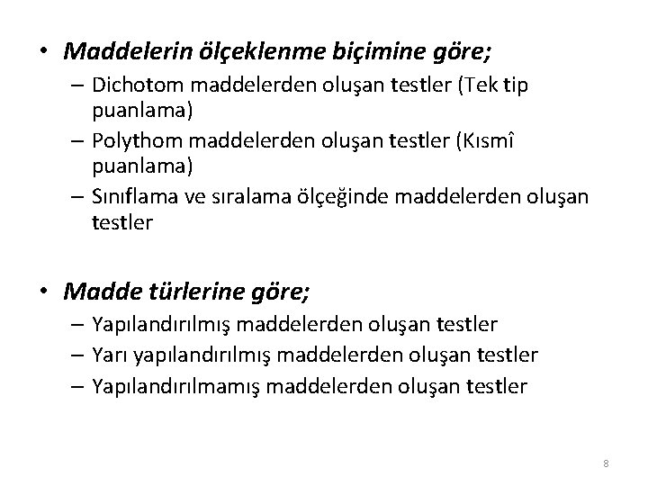  • Maddelerin ölçeklenme biçimine göre; – Dichotom maddelerden oluşan testler (Tek tip puanlama)