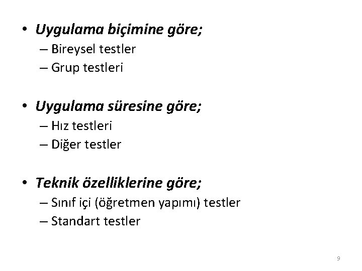  • Uygulama biçimine göre; – Bireysel testler – Grup testleri • Uygulama süresine