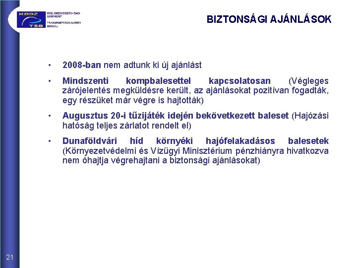 BIZTONSÁGI AJÁNLÁSOK 21 • 2008 -ban nem adtunk ki új ajánlást • Mindszenti kompbalesettel