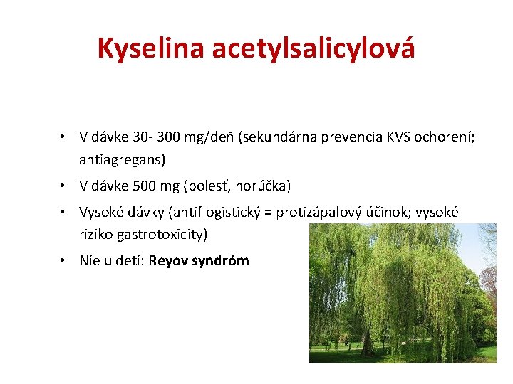 Kyselina acetylsalicylová • V dávke 30 - 300 mg/deň (sekundárna prevencia KVS ochorení; antiagregans)
