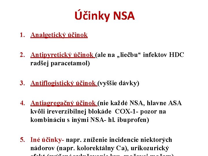 Účinky NSA 1. Analgetický účinok 2. Antipyretický účinok (ale na „liečbu“ infektov HDC radšej