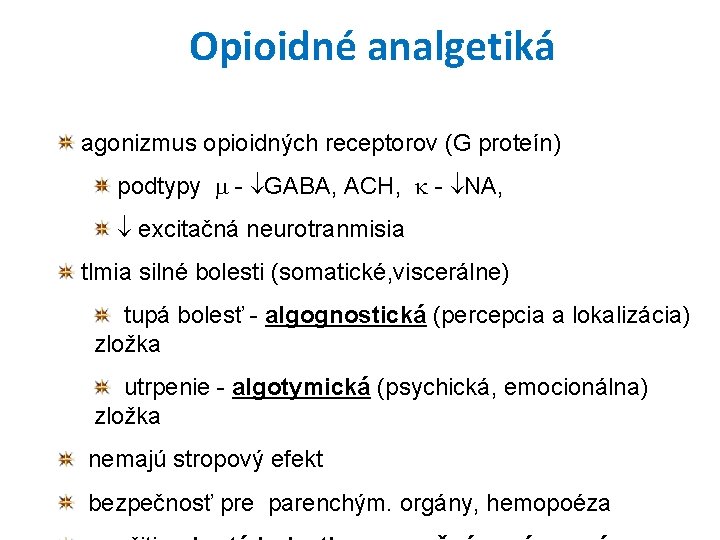 Opioidné analgetiká agonizmus opioidných receptorov (G proteín) podtypy - GABA, ACH, - NA, excitačná