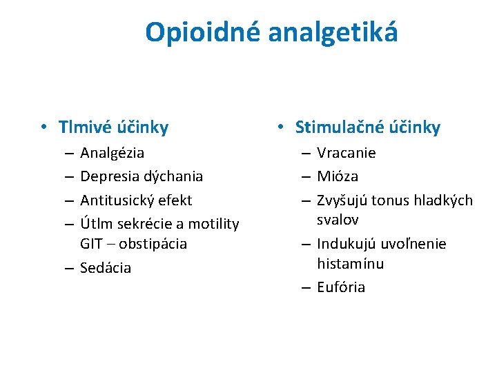 Opioidné analgetiká • Tlmivé účinky Analgézia Depresia dýchania Antitusický efekt Útlm sekrécie a motility