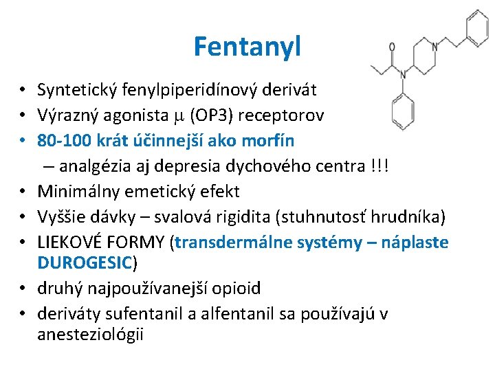 Fentanyl • Syntetický fenylpiperidínový derivát • Výrazný agonista (OP 3) receptorov • 80 -100