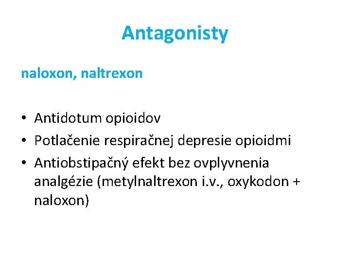 Antagonisty naloxon, naltrexon • Antidotum opioidov • Potlačenie respiračnej depresie opioidmi • Antiobstipačný efekt