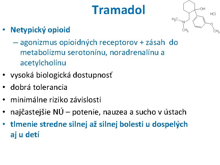 Tramadol • Netypický opioid – agonizmus opioidných receptorov + zásah do metabolizmu serotonínu, noradrenalínu