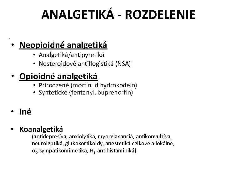 ANALGETIKÁ - ROZDELENIE • • Neopioidné analgetiká • Analgetiká/antipyretiká • Nesteroidové antiflogistiká (NSA) •
