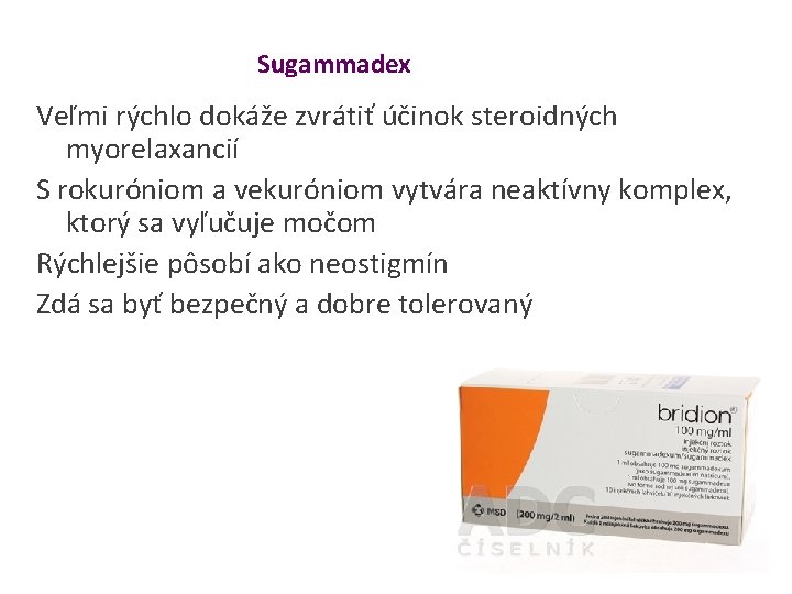 Sugammadex Veľmi rýchlo dokáže zvrátiť účinok steroidných myorelaxancií S rokuróniom a vekuróniom vytvára neaktívny