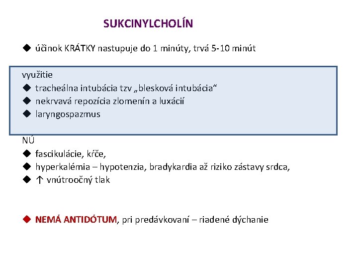 SUKCINYLCHOLÍN účinok KRÁTKY nastupuje do 1 minúty, trvá 5 -10 minút využitie tracheálna intubácia