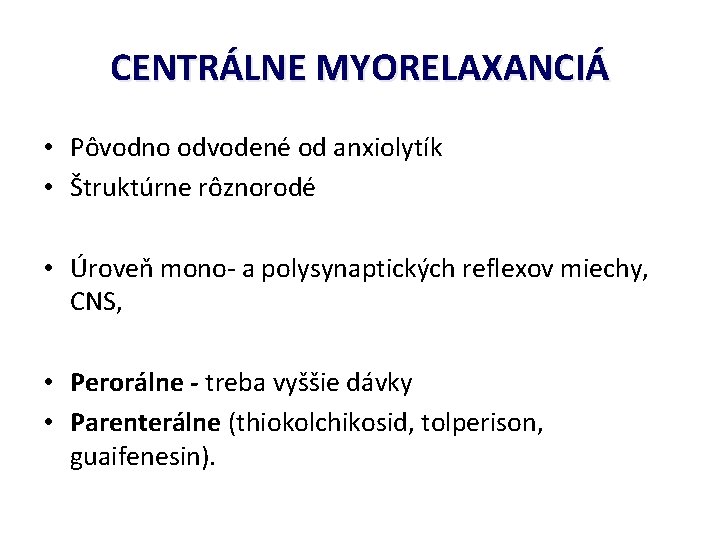 CENTRÁLNE MYORELAXANCIÁ • Pôvodno odvodené od anxiolytík • Štruktúrne rôznorodé • Úroveň mono- a