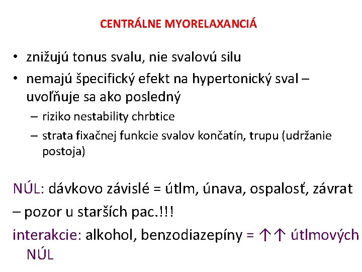 CENTRÁLNE MYORELAXANCIÁ • znižujú tonus svalu, nie svalovú silu • nemajú špecifický efekt na