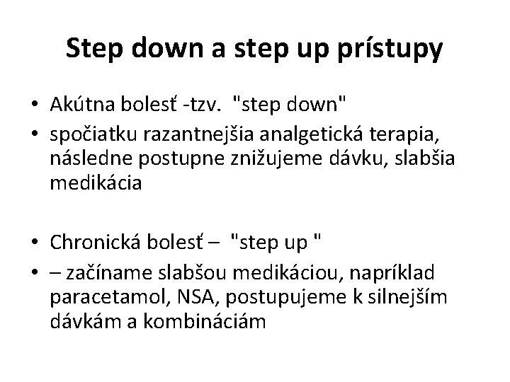 Step down a step up prístupy • Akútna bolesť -tzv. "step down" • spočiatku