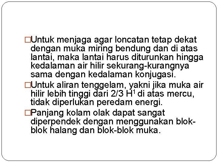 �Untuk menjaga agar loncatan tetap dekat dengan muka miring bendung dan di atas lantai,