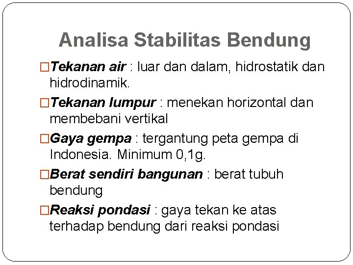 Analisa Stabilitas Bendung �Tekanan air : luar dan dalam, hidrostatik dan hidrodinamik. �Tekanan lumpur