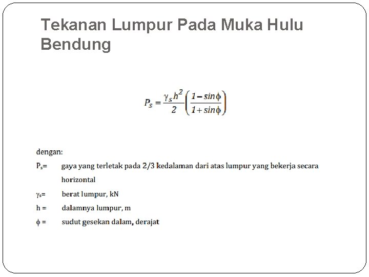 Tekanan Lumpur Pada Muka Hulu Bendung 