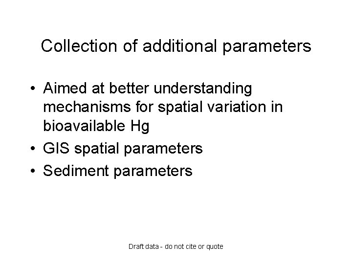 Collection of additional parameters • Aimed at better understanding mechanisms for spatial variation in