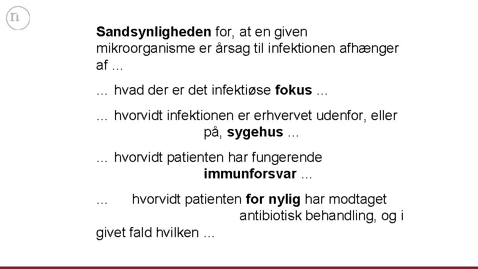 Sandsynligheden for, at en given mikroorganisme er årsag til infektionen afhænger af … …