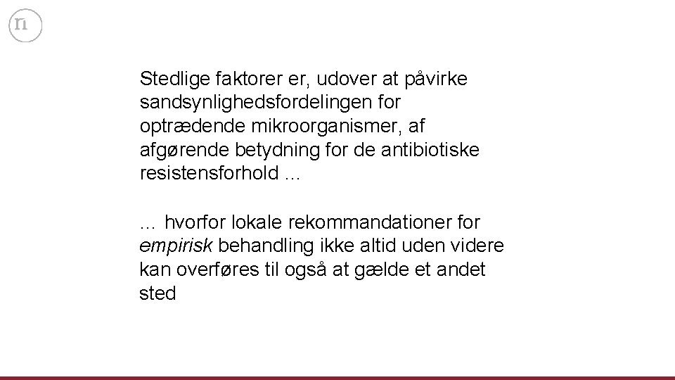 Stedlige faktorer er, udover at påvirke sandsynlighedsfordelingen for optrædende mikroorganismer, af afgørende betydning for