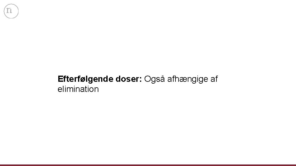 Efterfølgende doser: Også afhængige af elimination 