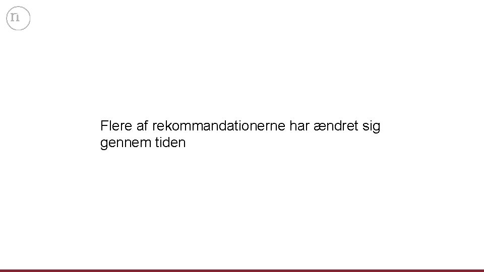 Flere af rekommandationerne har ændret sig gennem tiden 