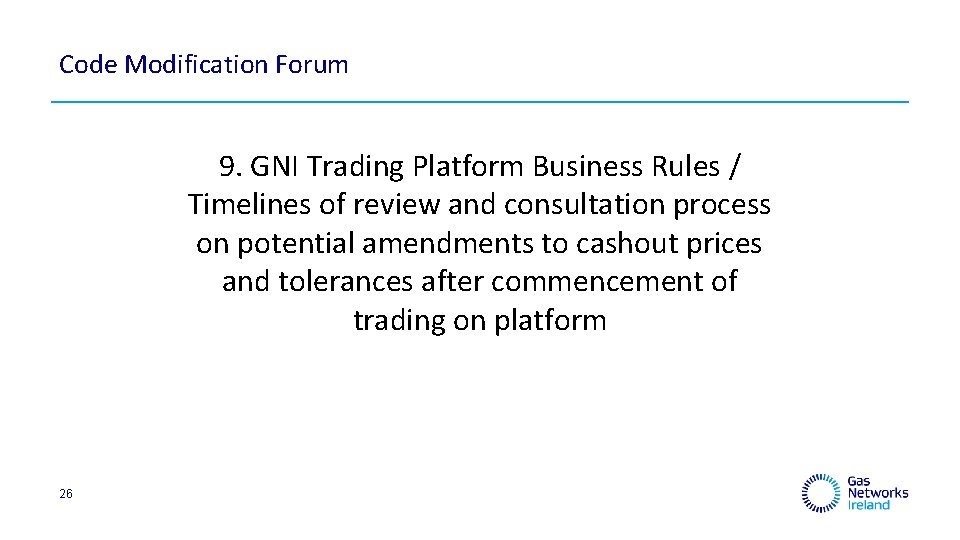 Code Modification Forum 9. GNI Trading Platform Business Rules / Timelines of review and