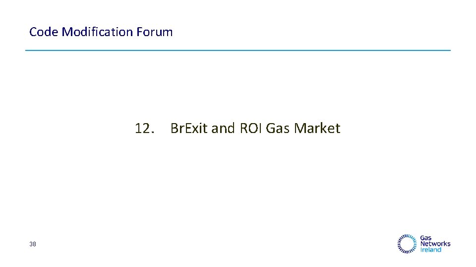 Code Modification Forum 12. Br. Exit and ROI Gas Market 38 
