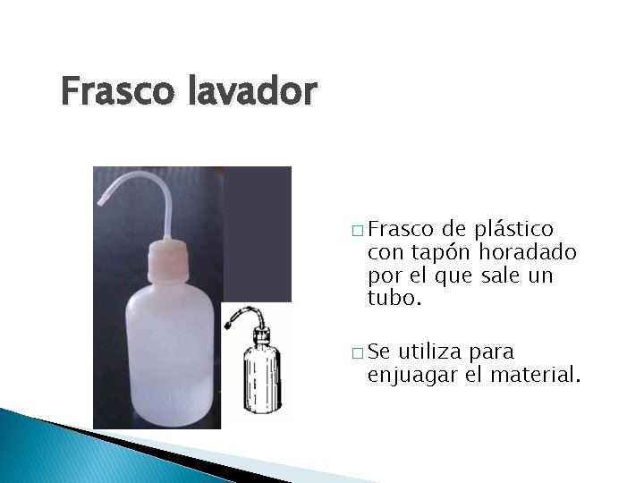 Frasco lavador � Frasco de plástico con tapón horadado por el que sale un